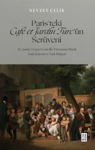 Paris’teki Café et Jardin Turc’ün Serüveni;18. Asırda Turquerie’nin Bir Yansıması Olarak Türk Kahvesi ve Türk Bahçesi