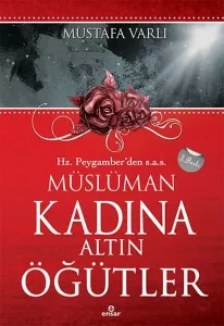 Hz. Peygamber'den (S.A.V) Müslüman Kadına Altın Öğütler