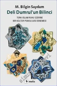 Deli Dumrul’un Bilinci: Türk - İslam Ruhu Üzerine Bir Kültür Psikolojisi Denemesi -