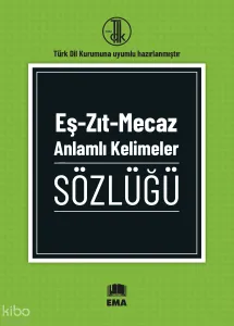Eş-Zıt-Mecaz Anlamlı Kelimeler Sözlüğü