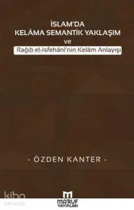 İslam'da Kelama Semantik Yaklaşım; ve Rağıb el-Isfehani'nin Kelam Anlayışı