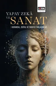 Yapay Zekâ ve Sanat: Kuramsal, Dijital ve Yaratıcı Yaklaşımlar
