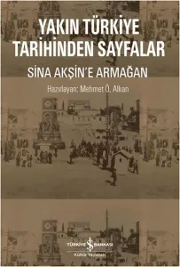 Yakın Türkiye Tarihinden Sayfalar; Sina Akşin'e Armağan