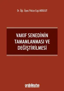 Vakıf Senedinin Tamamlanması ve Değiştirilmesi