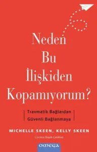 Neden Bu İlişkiden Kopamıyorum? Travmatik Bağlardan Guvenli Bağlanmaya