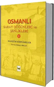 Osmanlı Saray Düğünleri ve Şenlikleri 1 Manzum Surnameler