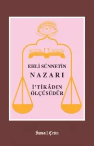 Ehli Sünnetin Nazarı İtikadın Ölçüsüdür