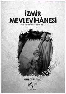 İzmir Mevlevihanesi Bir Şehrin Rindanesi -         2022