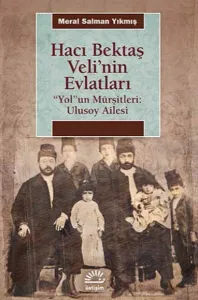 Hacı Bektaş Veli'nin Evlatları Yolun Mürşitleri: Ulusoy Ailesi