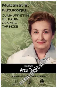 Mübahat S. Kütükoğlu Cumhuriyet'in İlk Kadın Osmanlı Tarihçisi -         2023