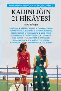 Murathan Munganın Seçtikleriyle Kadınlığın 21 Hikayesi