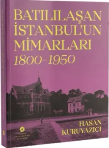Batılılaşan İstanbul’un Mimarları (1800 - 1950)