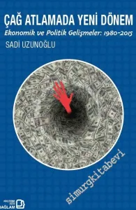 Çağ Atlatmada Yeni Dönem: Ekonomik ve Politik Gelişmeler 1980 - 2015 -