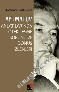 Aytmatov Anlatılarında Ötekileşme Sorunu ve Dönüş İzlekleri -