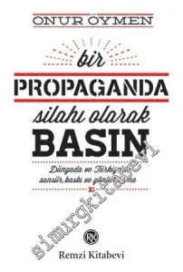 Bir Propaganda Silahı Olarak Basın: Dünyada ve Türkiye'de Sansür, Baskı ve Yönlendirme -         2014