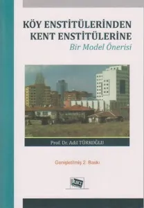 Köy Enstitülerinden Kent Enstitülerine; Bir Model Önerisi