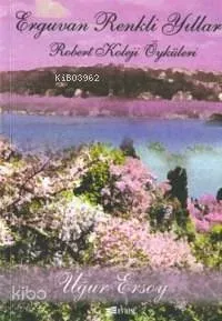 Erguvan Renkli Yıllar -robert Koleji Öyküleri-