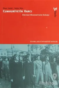 Cumhuriyetin Harcı  Cilt: 1 Köktenci Modernitenin Doğuşu