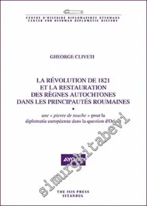 La Révolution de 1821 Et La Restauration des Règnes Autochtones Dans Les Principautés Roumaines - une “pierre de touche” Pour la Diplomatie Européenne dans la Question d'Orient -         2020
