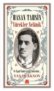 Hasan Tahsin: Yürekler Selanik ve İşgal İzmir'inden Hatıralar -        2019