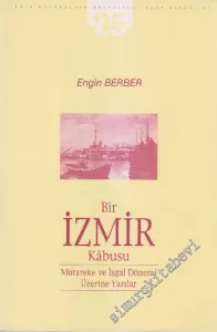 Bir İzmir Kâbusu: Mütareke ve İşgal Dönemi Üzerine Yazılar -        2002