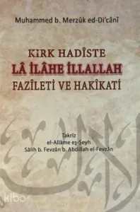 Kırk Hadiste La İlahe İllallah Fazileti ve Hakikati