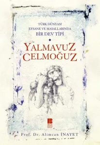 Türk Dünyası Efsane ve Masallarında Bir Dev Tipi Yalmavuz / Celmoğuz