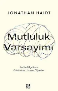 Mutluluk Varsayımı - Kadim Bilgelikten Günümüze Uzanan Öğretiler