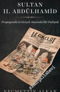 Karikatürlerle Sultan 2. Abdülhamid: Propaganda ve Gerçek Arasında Bir Padişah -         2018