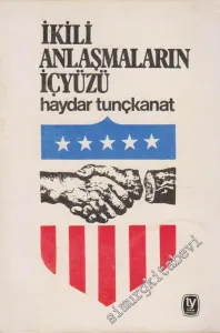 İkili Anlaşmaların İçyüzü: İktisadi, Askeri, Siyasi -