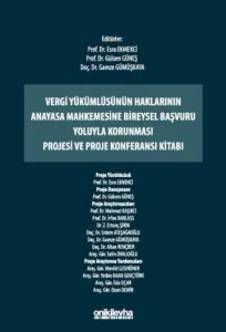 Vergi Yükümlüsünün Haklarının Anayasa Mahkemesine Bireysel Başvuru Yoluyla Korunması Projesi ve Proje Konferansı Kitabı