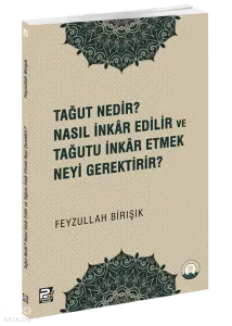 Tağut Nedir Nasıl İnkâr Edilir ve Tağutu İnkâr Etmek Neyi Gerektirir?