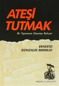 Ateşi Tutmak Bir Tupamaro Geçmişe Bakıyor