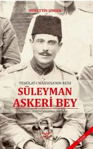 Teşkilat-ı Maahsusanın Reisi Süleyman Askeri Bey