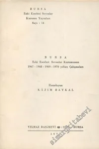 Bursa: Eski Eserleri Sevenler Kurumunun 1967 - 1968 - 1969 - 1970 Yılları Çalışmaları -