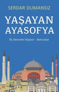 Yaşayan Ayasofya;Üç Devirde Olaylar - Hatıralar