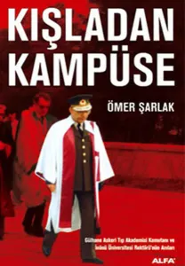 Kışladan Kampüse Gülhane Askeri Tıp Akademisi Komutanı ve İnönü Üniversitesi Rektörü'nün Anıları