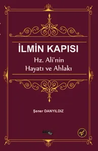 İlmin Kapısı - Hz. Ali'nin Hayatı ve Ahlakı