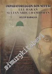 İmparatorluğun Son Nefesi Ulu Hakan Sultan Abdülhamid Han -