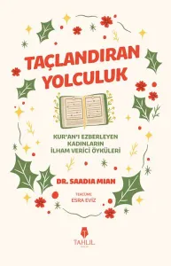 Taçlandıran Yolculuk;Kur’an’ı Ezberleyen Kadınların İlham Verici Öyküleri
