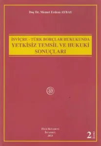 İsviçre - Türk Borçlar Hukukunda Yetkisiz Temsil ve Hukuki Sonuçları