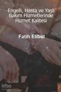 Engelli, Hasta ve Yaşlı Bakım Hizmetlerinde Hizmet Kalitesi