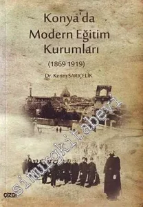 Konya'da Modern Eğitim Kurumları 1869 - 1919 -         2010