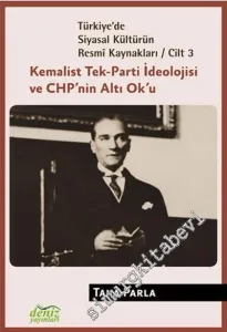 Türkiye'de Siyasal Kültürün Resmi Kaynakları 3: Kemalist Tek  - Parti ve CHP'nin Altı Ok'u -
