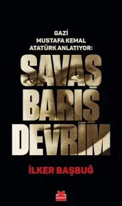 Gazi Mustafa Kemal Anlatıyor: Savaş Barış Devrim (Ciltli)