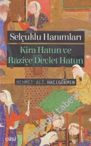 Selçuklu Hanımları: Kira Hatun ve Raziye Devlet Hatun -         2017