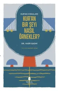 Kur'an’ın Kıssaları; Kur’an Bir Şeyi Nasıl Örnekler?