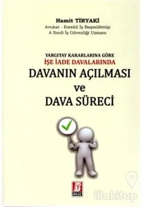 Yargıtay Kararlarına Göre İşe İade Davalarında Davanın Açılması ve Dava Süreci (Ciltli)