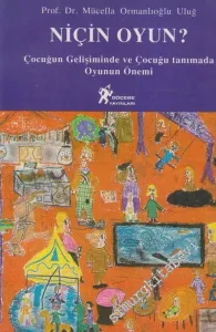 Niçin Oyun ?: Çocuğun Gelişiminde ve Çocuğu Tanımada Oyunun Önemi -        1999