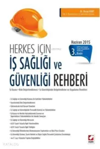 İş Sağlığı ve Güvenliği Rehberi; İş Kazası ? Risk Yönetimi ? İş Güvenliğinde Belgelendirme ? Uygulama Örnekleri
